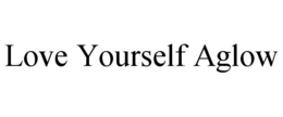 LOVE YOURSELF AGLOW