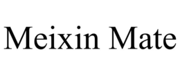 MEIXIN MATE