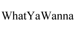 WHATYAWANNA