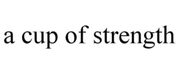 A CUP OF STRENGTH