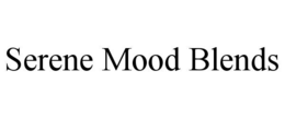 SERENE MOOD BLENDS