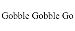GOBBLE GOBBLE GO