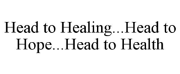 HEAD TO HEALING...HEAD TO HOPE...HEAD TO HEALTH