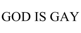 GOD IS GAY