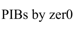 PIBS BY ZER0