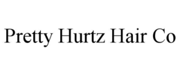 PRETTY HURTZ HAIR CO