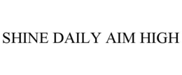 SHINE DAILY AIM HIGH