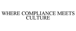 WHERE COMPLIANCE MEETS CULTURE