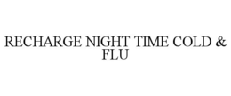 RECHARGE NIGHT TIME COLD & FLU