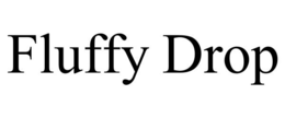 FLUFFY DROP