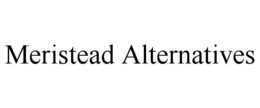 MERISTEAD ALTERNATIVES