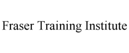 FRASER TRAINING INSTITUTE