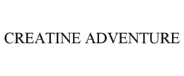 CREATINE ADVENTURE