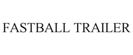 FASTBALL TRAILER