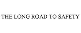 THE LONG ROAD TO SAFETY
