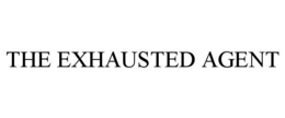 THE EXHAUSTED AGENT
