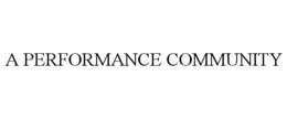 A PERFORMANCE COMMUNITY