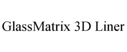 GLASSMATRIX 3D LINER