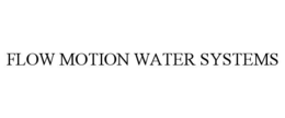 FLOW MOTION WATER SYSTEMS