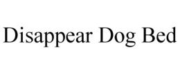 DISAPPEAR DOG BED
