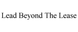 LEAD BEYOND THE LEASE