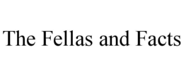 THE FELLAS AND FACTS