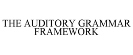 THE AUDITORY GRAMMAR FRAMEWORK