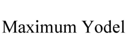MAXIMUM YODEL