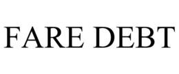 FARE DEBT