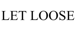 LET LOOSE