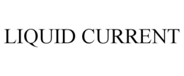 LIQUID CURRENT