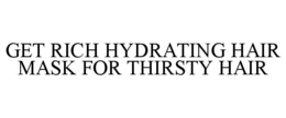 GET RICH HYDRATING HAIR MASK FOR THIRSTY HAIR