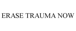 ERASE TRAUMA NOW