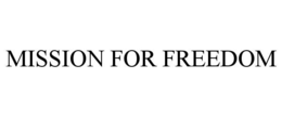 MISSION FOR FREEDOM