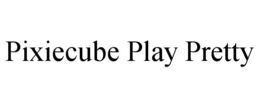 PIXIECUBE PLAY PRETTY