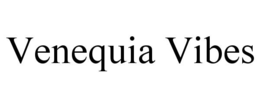 VENEQUIA VIBES