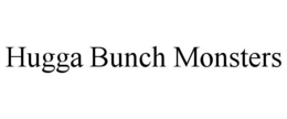 HUGGA BUNCH MONSTERS