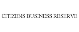 CITIZENS BUSINESS RESERVE