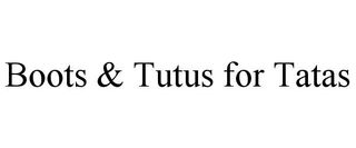 BOOTS & TUTUS FOR TATAS