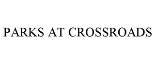 PARKS AT CROSSROADS
