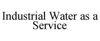 INDUSTRIAL WATER AS A SERVICE