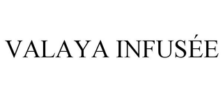 VALAYA INFUSÉE