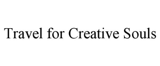 TRAVEL FOR CREATIVE SOULS