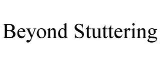 BEYOND STUTTERING