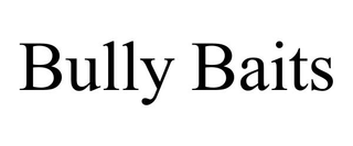BULLY BAITS