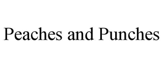 PEACHES AND PUNCHES