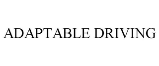 ADAPTABLE DRIVING