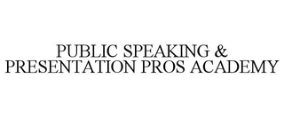 PUBLIC SPEAKING & PRESENTATION PROS ACADEMY
