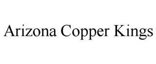 ARIZONA COPPER KINGS