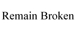REMAIN BROKEN